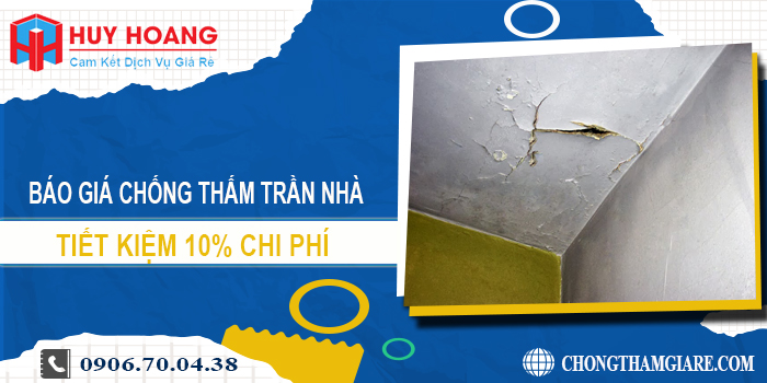 Báo giá chống thấm trần nhà tại Bến Cát | Tiết kiệm 10% chi phí