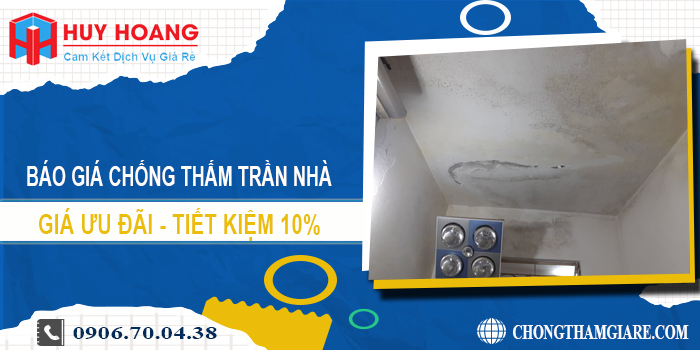 Báo giá chống thấm trần nhà tại Bình Phước | Tiết kiệm 10%