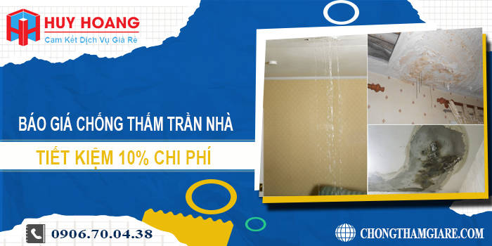 Báo giá chống thấm trần nhà tại Đồng Nai | Tiết kiệm 10% chi phí