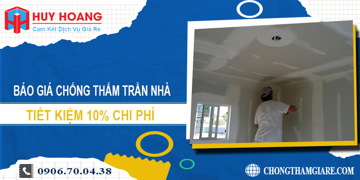 Báo giá chống thấm trần nhà tại Hà Nội | Tiết kiệm 10% chi phí