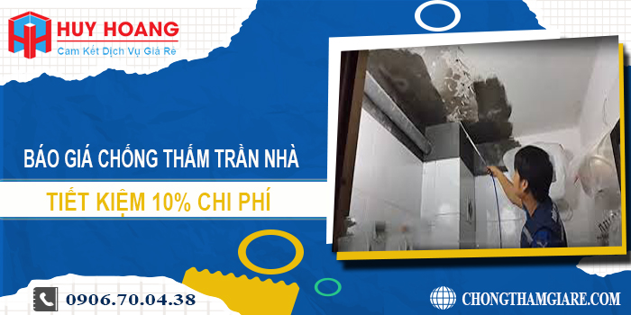 Báo giá chống thấm trần nhà tại Hà Tĩnh | Tiết kiệm 10% chi phí