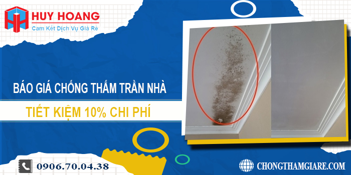 Báo giá chống thấm trần nhà tại Hóc Môn | Tiết kiệm 10% chi phí