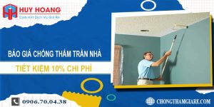 Báo giá chống thấm trần nhà tại Long An | Tiết kiệm 10% chi phí