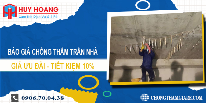 Báo giá chống thấm trần nhà tại Long Thành | Tiết kiệm 10%