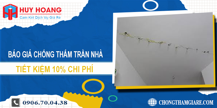 Báo giá chống thấm trần nhà tại Nhà Bè | Tiết kiệm 10% chi phí