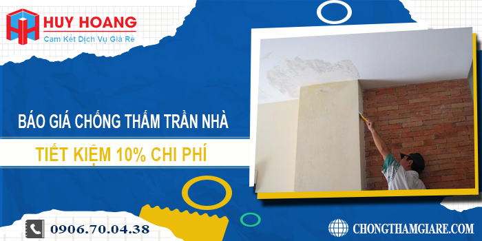 Báo giá chống thấm trần nhà tại quận 1 | Tiết kiệm 10% chi phí