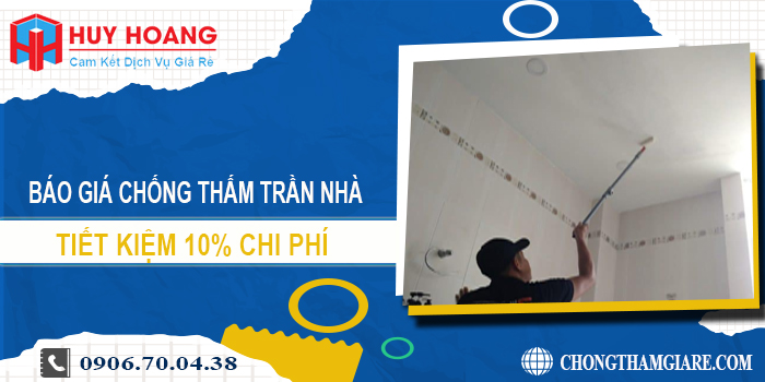 Báo giá chống thấm trần nhà tại quận 4 | Tiết kiệm 10% chi phí