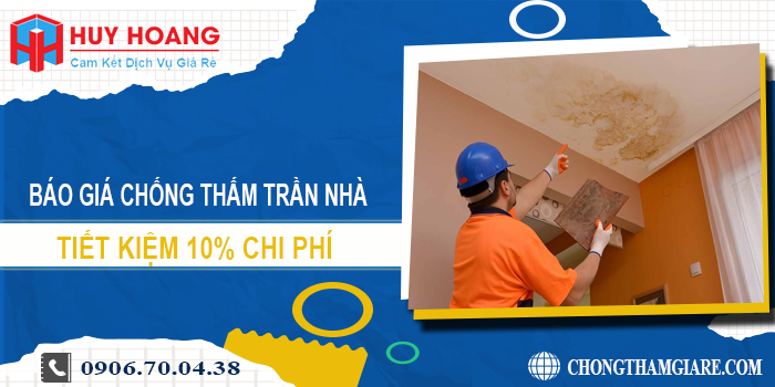 Báo giá chống thấm trần nhà tại quận 9 | Tiết kiệm 10% chi phí