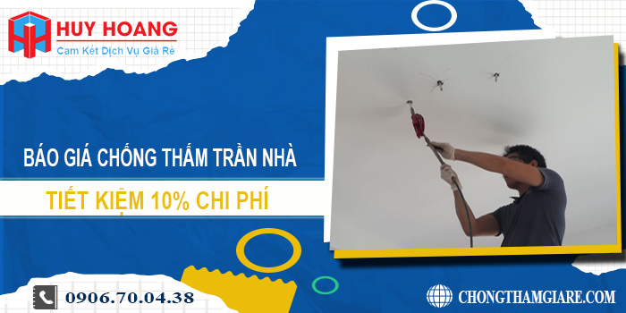 Báo giá chống thấm trần nhà tại Vinh | Tiết kiệm 10% chi phí