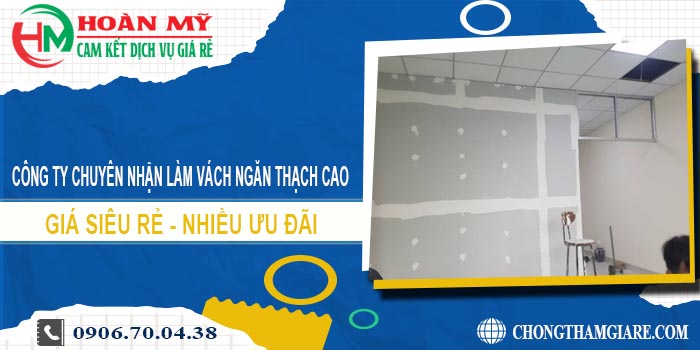 Làm vách ngăn thạch cao tại Bến Cát cam kết 100% giá rẻ nhất