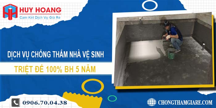 Chống thấm nhà vệ sinh tại Bến Cát triệt để 100% BH 5 năm