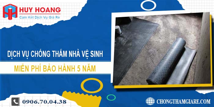 Chống thấm nhà vệ sinh tại Củ Chi miễn phí bảo hành 5 năm