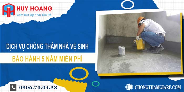 Chống thấm nhà vệ sinh tại Hóc Môn bảo hành 5 năm miễn phí