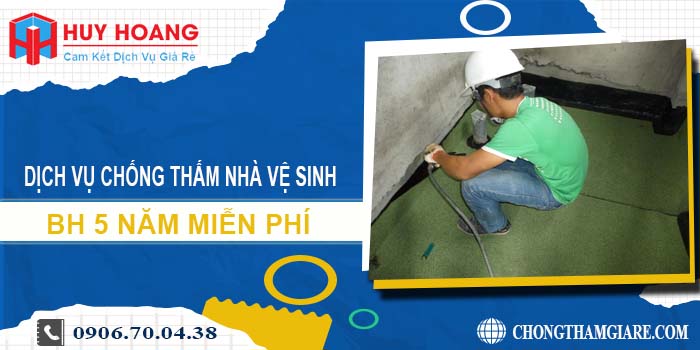 Chống thấm nhà vệ sinh tại Thủ Dầu Một BH 5 năm miễn phí