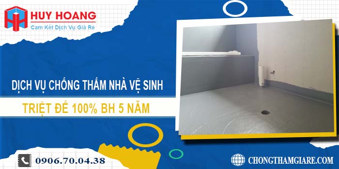 Chống thấm nhà vệ sinh tại Thuận An triệt để 100% BH 5 năm