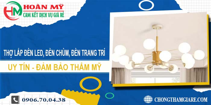 Thợ lắp đèn led, đèn chùm, đèn trang trí tại Hà Nội -【Uy tín】