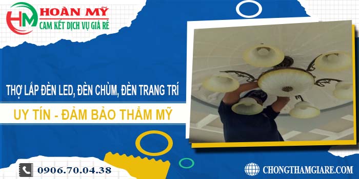 Thợ lắp đèn led, đèn chùm, đèn trang trí tại Quận 11 -【Uy tín】