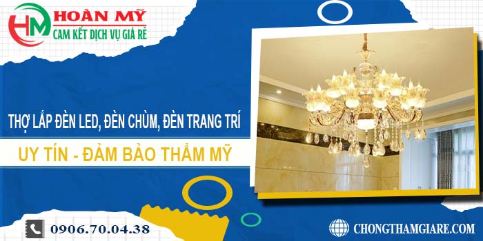 Thợ lắp đèn led, đèn chùm, đèn trang trí tại Quận 12 -【Uy tín】