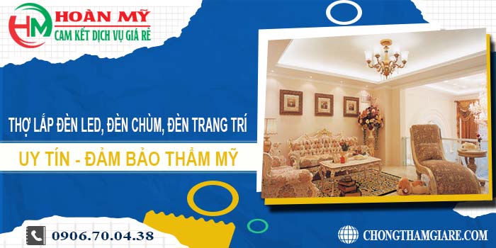 Thợ lắp đèn led, đèn chùm, đèn trang trí tại Quận 8 -【Uy tín】