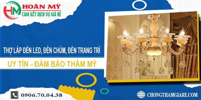 Thợ lắp đèn led, đèn chùm, đèn trang trí tại Tân Phú -【Uy tín】