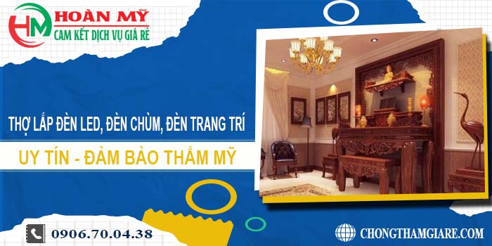 Thợ lắp đèn led, đèn chùm, đèn trang trí tại Tân Uyên【Uy tín】