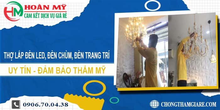 Thợ lắp đèn led, đèn chùm, đèn trang trí tại TPHCM【Uy tín】